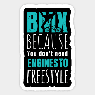 BMX because you don't need engines to freestyle / bmx lover / bmx freestyle Sticker